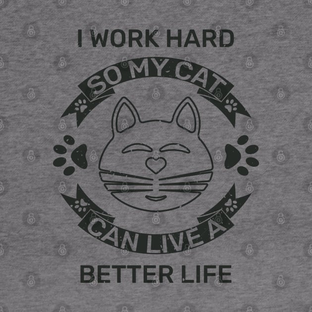 I work hard so my cat can live a better life by lakokakr